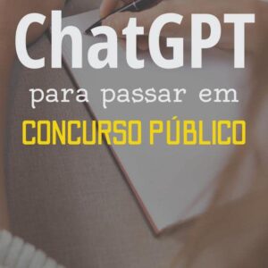 Como Usar o ChatGPT para Passar em Concurso Público: Estratégias e Benefícios