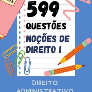 599 Questões de Noções de Direito Administrativo para Concurso Público Nacional — Prepare-se para Todos os Cargos de Nível Intermediário