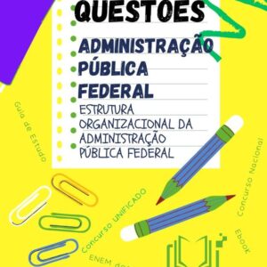 Guia Completo de 399 Perguntas e Respostas para Concurso da Administração Pública Federal – Estrutura Organizacional e Cargos de Nível Superior do CPNU (Lei 200/1967)