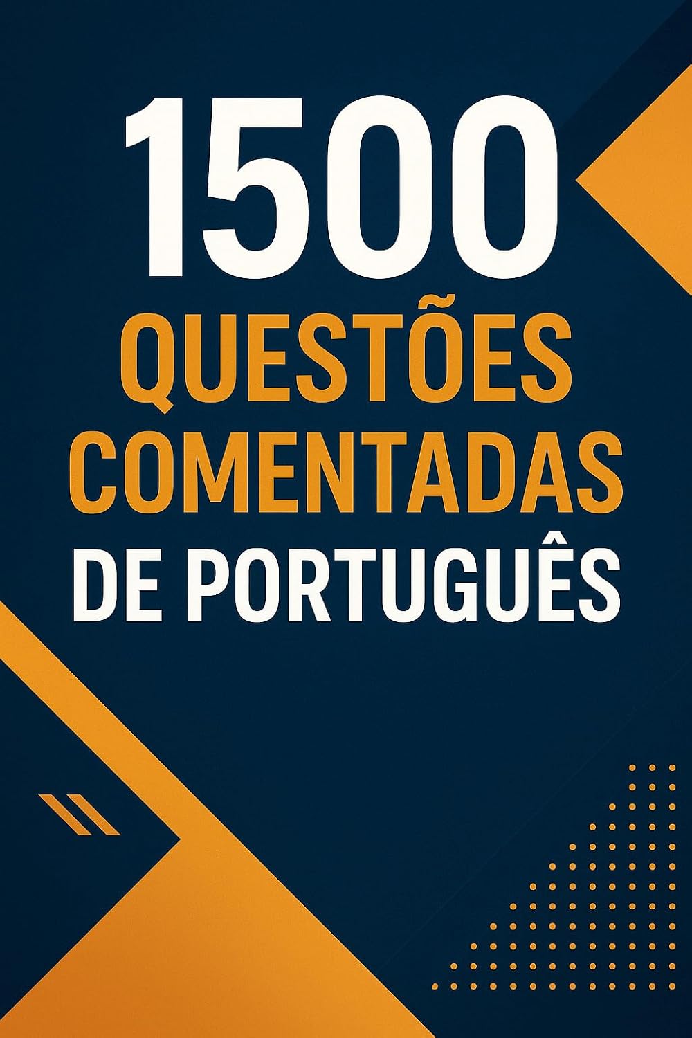 1500 Questões Comentadas de Português para Concursos – Prepare-se com as Melhores Ferramentas de Estudo e Aumente suas Chances de Aprovação